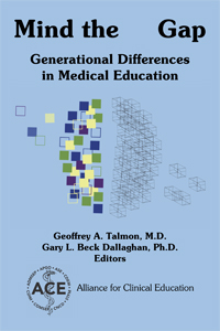 Mind the Gap: Generational Differences in Medical Education by the Alliance for Clinical Education, edited by Geoffrey A. Talmon, M.D., and Gary L. Beck Dallaghan, Ph.D.